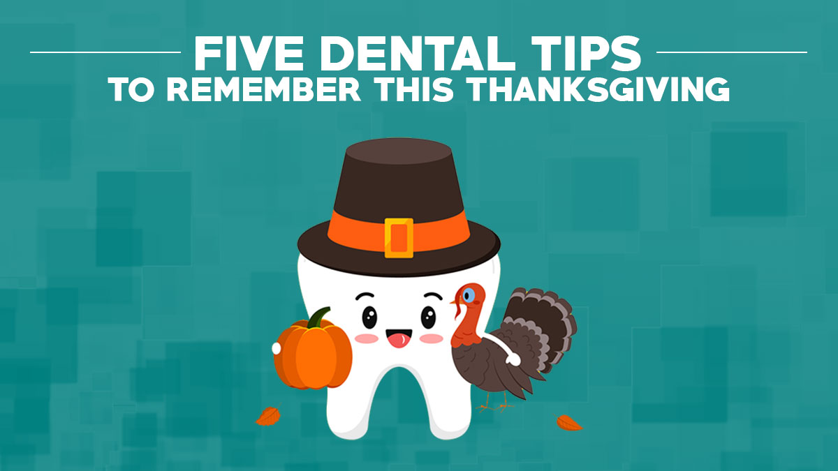 Five Dental Tips to Remember this Thanksgiving